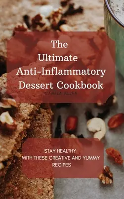 Das ultimative entzündungshemmende Dessert-Kochbuch: Bleiben Sie gesund mit diesen kreativen und leckeren Rezepten - The Ultimate Anti-Inflammatory Dessert Cookbook: Stay Healthy with These Creative and Yummy Recipes