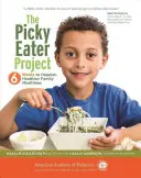 Das Projekt „Wählerischer Esser“: 6 Wochen für glücklichere, gesündere Familienmahlzeiten - The Picky Eater Project: 6 Weeks to Happier, Healthier Family Mealtimes