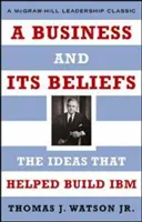 Ein Unternehmen und seine Überzeugungen: Die Ideen, die zum Aufbau von IBM beitrugen - A Business and Its Beliefs: The Ideas That Helped Build IBM