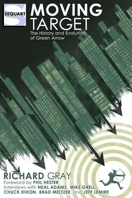 Bewegliches Ziel: Die Geschichte und Entwicklung von Green Arrow - Moving Target: The History and Evolution of Green Arrow