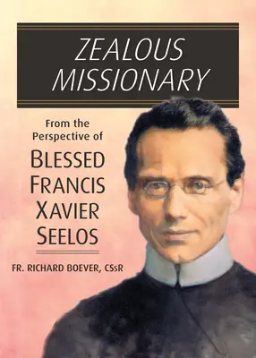 Eifriger Missionar: Aus der Sicht des seligen Franz Xaver Seelos - Zealous Missionary: From the Perspective of Blessed Francis Xavier Seelos