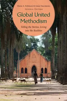 Global United Methodism: Die Geschichten erzählen, die Realitäten leben - Global United Methodism: Telling the Stories, Living Into the Realities