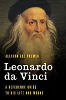 Leonardo da Vinci: Ein Referenzhandbuch zu seinem Leben und seinen Werken - Leonardo da Vinci: A Reference Guide to His Life and Works