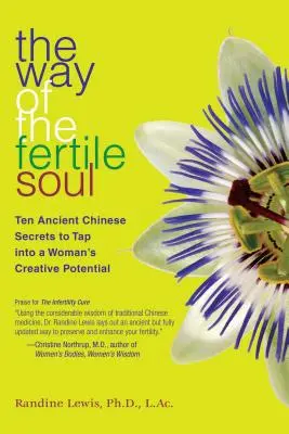 Der Weg der fruchtbaren Seele: Zehn alte chinesische Geheimnisse zur Erschließung des kreativen Potenzials einer Frau - The Way of the Fertile Soul: Ten Ancient Chinese Secrets to Tap Into a Woman's Creative Potential