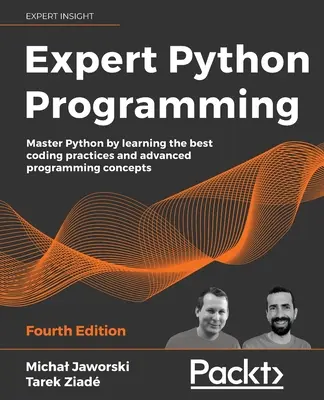 Expert Python Programming - Vierte Ausgabe: Beherrschen Sie Python, indem Sie die besten Programmierpraktiken und fortgeschrittenen Programmierkonzepte lernen - Expert Python Programming - Fourth Edition: Master Python by learning the best coding practices and advanced programming concepts