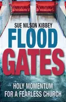 Flut-Tore: Heiliger Schwung für eine furchtlose Kirche - Flood Gates: Holy Momentum for a Fearless Church