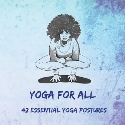 Yoga für alle: 42 wesentliche Yogastellungen - Yoga for All: 42 Essential Yoga Postures