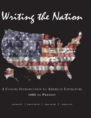 Die Nation schreiben: Eine knappe Einführung in die amerikanische Literatur 1865 bis heute - Writing the Nation: A Concise Introduction to American Literature 1865 to Present