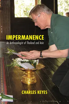 Unbeständigkeit: Ein Anthropologe über Thailand und Asien - Impermanence: An Anthropologist of Thailand and Asia