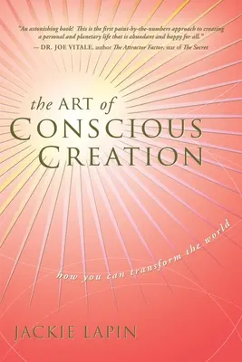 Die Kunst der bewussten Schöpfung: Wie Sie die Welt verändern können - The Art of Conscious Creation: How You Can Transform the World