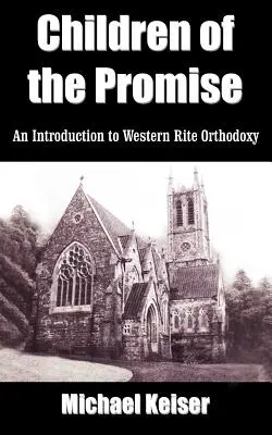 Kinder der Verheißung: Eine Einführung in die Orthodoxie des westlichen Ritus - Children of the Promise: An Introduction to Western Rite Orthodoxy