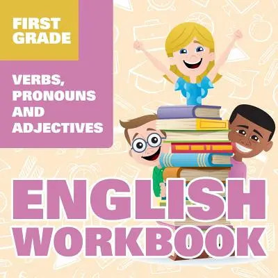 First Grade English Workbook: Verben, Pronomen und Adjektive - First Grade English Workbook: Verbs, Pronouns and Adjectives