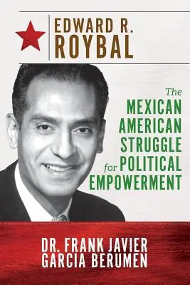 Edward R. Roybal: Der mexikanisch-amerikanische Kampf um politisches Empowerment - Edward R. Roybal: The Mexican American Struggle for Political Empowerment