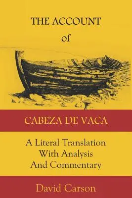 Der Bericht von Cabeza de Vaca: Eine wörtliche Übersetzung mit Analyse und Kommentar - The Account of Cabeza de Vaca: A Literal Translation with Analysis and Commentary