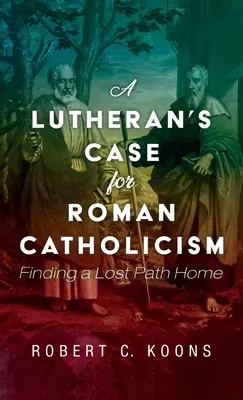 Das Plädoyer eines Lutheraners für den römischen Katholizismus - A Lutheran's Case for Roman Catholicism