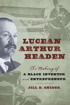 Lucean Arthur Headen: Der Werdegang eines schwarzen Erfinders und Unternehmers - Lucean Arthur Headen: The Making of a Black Inventor and Entrepreneur