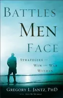 Schlachten, denen Männer gegenüberstehen: Strategien, um den inneren Krieg zu gewinnen - Battles Men Face: Strategies to Win the War Within