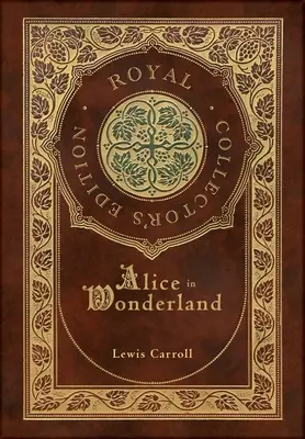 Alice im Wunderland (Royal Collector's Edition) (illustriert) (Laminierter Hardcover-Einband mit Schutzumschlag) - Alice in Wonderland (Royal Collector's Edition) (Illustrated) (Case Laminate Hardcover with Jacket)