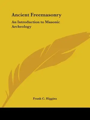 Alte Freimaurerei: Eine Einführung in die freimaurerische Archäologie - Ancient Freemasonry: An Introduction to Masonic Archeology