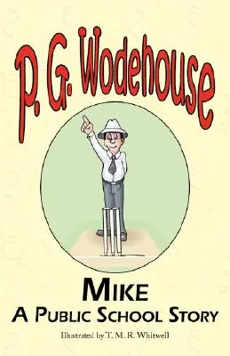 Mike: A Public School Story - Aus der Manor Wodehouse Collection, einer Auswahl aus dem Frühwerk von P. G. Wodehouse - Mike: A Public School Story - From the Manor Wodehouse Collection, a Selection from the Early Works of P. G. Wodehouse