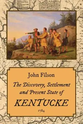 Die Entdeckung, Besiedlung und der gegenwärtige Zustand von Kentucke (1784) - The Discovery, Settlement and Present State of Kentucke (1784)