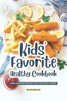 Das gesunde Lieblingskochbuch für Kinder: Eiweißreiche Rezepte für wählerische Esser - Kids' Favorite Healthy Cookbook: High-Protein Recipes for The Picky Eaters