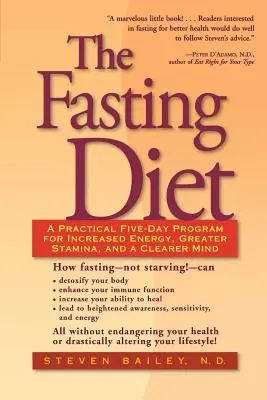 Die Fastendiät: Ein praktisches Fünf-Tage-Programm für mehr Energie, größere Ausdauer und einen klareren Geist - The Fasting Diet: A Practical Five-Day Program for Increased Energy, Greater Stamina, and a Clearer Mind
