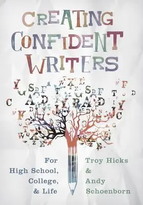 Selbstbewusste Autoren schaffen: Für die High School, das College und das Leben - Creating Confident Writers: For High School, College, and Life