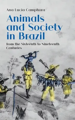 Tiere und Gesellschaft in Brasilien, vom sechzehnten bis zum neunzehnten Jahrhundert - Animals and Society in Brazil, from the Sixteenth to Nineteenth Centuries