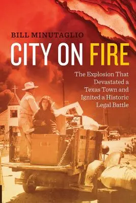 Stadt in Flammen: Die Explosion, die eine texanische Stadt verwüstete und einen historischen Rechtsstreit entfachte - City on Fire: The Explosion That Devastated a Texas Town and Ignited a Historic Legal Battle