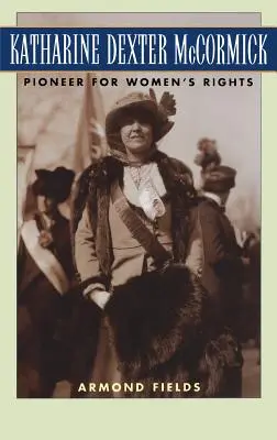 Katharine Dexter McCormick: Pionierin für die Rechte der Frauen - Katharine Dexter McCormick: Pioneer for Women's Rights