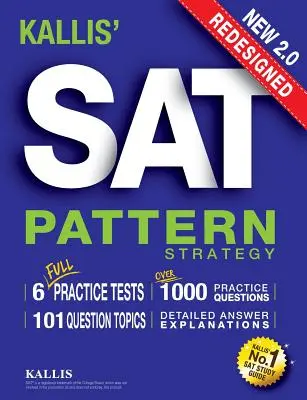 KALLIS' Redesigned SAT Pattern Strategy + 6 Full Length Practice Tests (College SAT Prep + Study Guide Book for the New SAT) - Zweite Auflage - KALLIS' Redesigned SAT Pattern Strategy + 6 Full Length Practice Tests (College SAT Prep + Study Guide Book for the New SAT) - Second edition