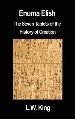 Enuma Elisch: Die sieben Tafeln der Schöpfungsgeschichte - Enuma Elish: The Seven Tablets of the History of Creation