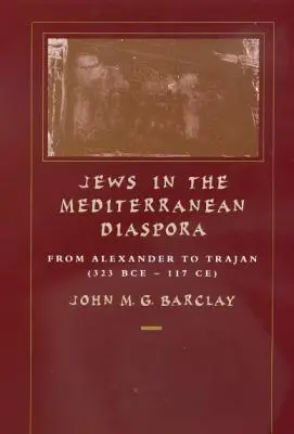 Juden in der mediterranen Diaspora, 33: Von Alexander bis Trajan (323 v. Chr. - 117 n. Chr.) - Jews in the Mediterranean Diaspora, 33: From Alexander to Trajan (323 Bce-117 Ce)