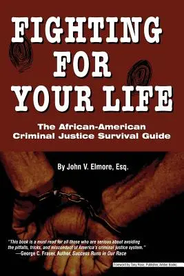 Kämpfen Sie um Ihr Leben: Der afrikanisch-amerikanische Leitfaden für das Überleben in der Strafjustiz - Fighting for Your Life: The African-American Criminal Justice Survival Guide