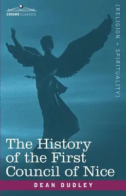 Die Geschichte des Ersten Konzils von Nizza: Ein christlicher Weltkongress, 325 n. Chr. mit einem Leben von Konstantin - The History of the First Council of Nice: A Worlds Christian Convention, A.D.325 with a Life of Constantine