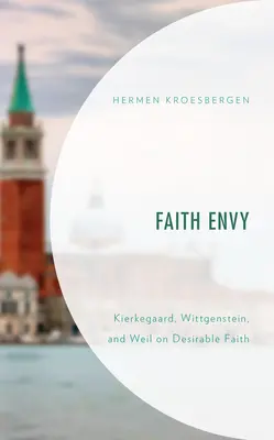 Glaubensneid: Kierkegaard, Wittgenstein und Weil über den wünschenswerten Glauben - Faith Envy: Kierkegaard, Wittgenstein, and Weil on Desirable Faith