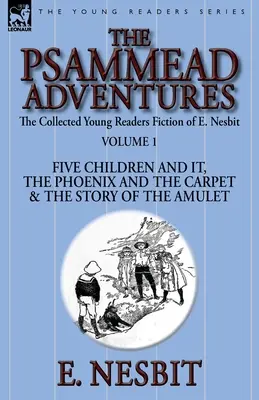 The Collected Young Readers Fiction of E. Nesbit-Volume 1: The Psammead Adventures-Five Children and It, The Phoenix and the Carpet & The Story of the