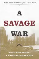 Ein wilder Krieg: Eine Militärgeschichte des Bürgerkriegs - A Savage War: A Military History of the Civil War