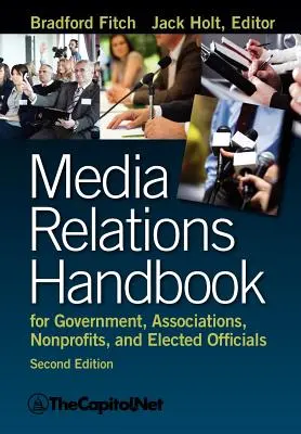 Handbuch der Medienbeziehungen für Behörden, Verbände, gemeinnützige Organisationen und gewählte Beamte, 2e - Media Relations Handbook for Government, Associations, Nonprofits, and Elected Officials, 2e