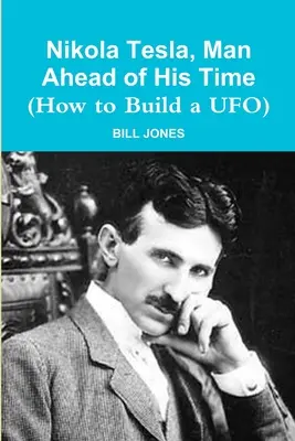 Nikola Tesla, ein Mann, der seiner Zeit voraus war (Wie man ein UFO baut) - Nikola Tesla, Man Ahead of His Time (How to Build a UFO)