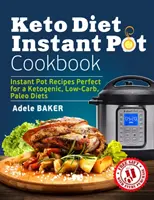 Keto Diät Instant Pot Kochbuch: Instant-Pot-Rezepte für eine ketogene, kohlenhydratarme und Paleo-Diät - Keto Diet Instant Pot Cookbook: Instant Pot Recipes Perfect for a Ketogenic, Low-Carb, Paleo Diets