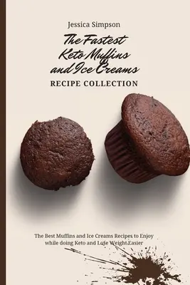 Die schnellste Keto-Muffins- und Eiscreme-Rezeptsammlung: Die besten Muffins und Eisrezepte zum Genießen in der Keto-Kur und zum leichteren Abnehmen - The Fastest Keto Muffins and Ice Creams Recipe Collection: The Best Muffins and Ice Creams Recipes to Enjoy while doing Keto and Lose Weight Easier