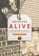 Lebendige Archive: Das Engagement für die Archive und Sondersammlungen der öffentlichen Bibliothek ausbauen - Archives Alive: Expanding Engagement with Public Library Archives and Special Collections