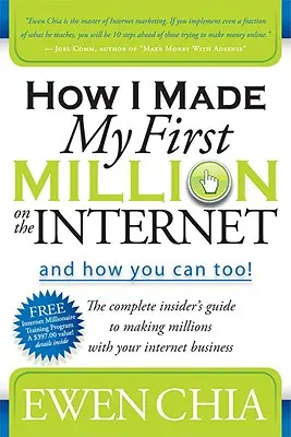 Wie ich meine erste Million im Internet gemacht habe und wie Sie es auch können: Der komplette Insider-Leitfaden, um mit Ihrem Internet-Geschäft Millionen zu verdienen - How I Made My First Million on the Internet and How You Can Too!: The Complete Insider's Guide to Making Millions with Your Internet Business