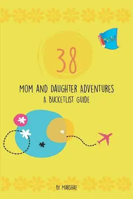 38 Mutter-Tochter-Abenteuer: Eine Bucketlist - 38 Mom & Daughter Adventures: A Bucketlist Guide