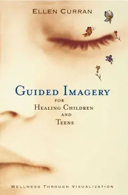 Geführte Bilder zur Heilung von Kindern und Teenagern - Guided Imagery for Healing Children and Teens