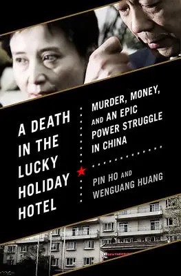 Ein Todesfall im Lucky Holiday Hotel: Mord, Geld und ein epischer Machtkampf in China - A Death in the Lucky Holiday Hotel: Murder, Money, and an Epic Power Struggle in China