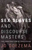 Sexsklaven und Diskursmeister: Die Konstruktion des Menschenhandels - Sex Slaves and Discourse Masters: The Construction of Trafficking