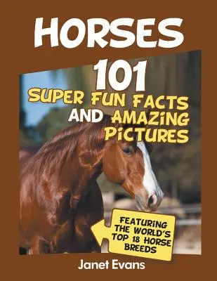 Pferde: 101 superlustige Fakten und erstaunliche Bilder (mit den 18 besten Pferden der Welt) - Horses: 101 Super Fun Facts and Amazing Pictures (Featuring The World's Top 18 H